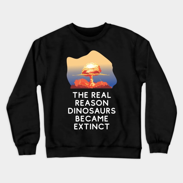 Why dinosaurs went extinct. Crewneck Sweatshirt by Crazy Collective